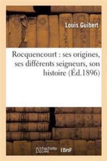 Rocquencourt: Ses Origines, Ses Différents Seigneurs, Son Histoire