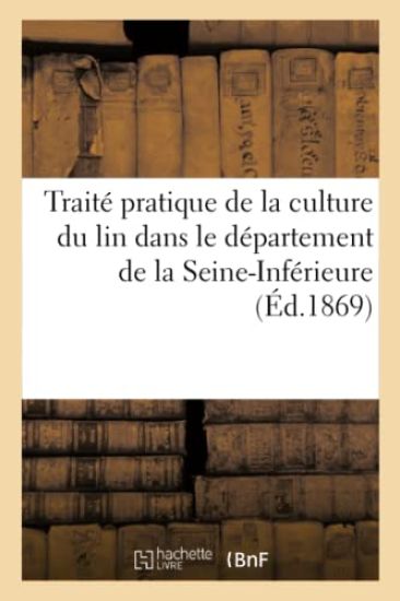 Traité Pratique de la Culture Du Lin Dans Le Département de la Seine-Inférieure