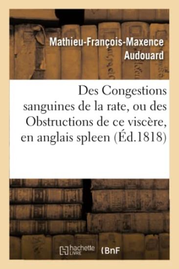 Des Congestions Sanguines de la Rate, Ou Des Obstructions de CE Viscère