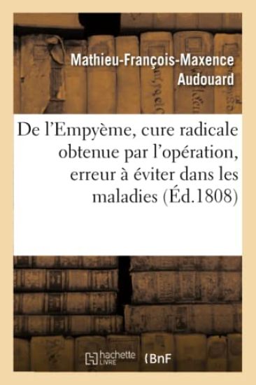 de l'Empyème, Cure Radicale Obtenue Par l'Opération, Et de l'Erreur À Éviter Dans Les Maladies