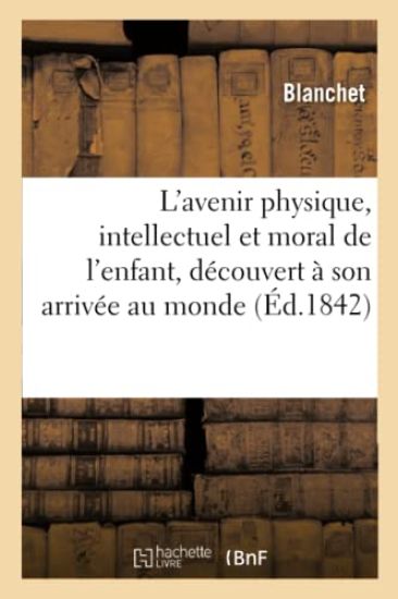 L'Avenir Physique, Intellectuel Et Moral de l'Enfant, Découvert À Son Arrivée Au Monde,
