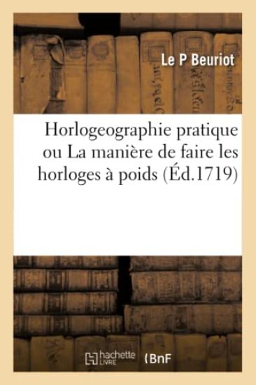 Horlogeographie Pratique Ou La Manière de Faire Les Horloges À Poids