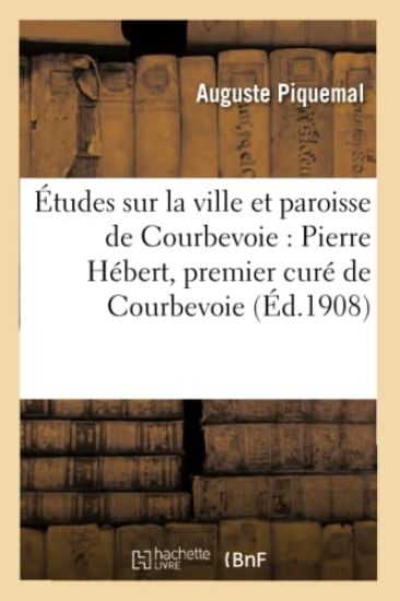 Études Sur La Ville Et Paroisse de Courbevoie: Pierre Hébert, Premier Curé de Courbevoie,