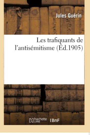 Les Trafiquants de l'Antisémitisme: La Maison Drumont and C°