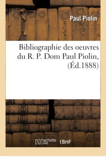 Bibliographie Des Oeuvres Du R. P. Dom Paul Piolin,