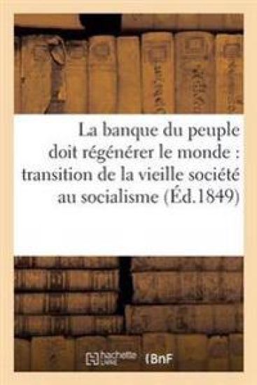 La Banque Du Peuple Doit Régénérer Le Monde: Transition de la Vieille Société Au Socialisme