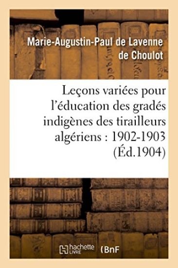 Leçons Variées Pour l'Éducation Des Gradés Indigènes Des Tirailleurs Algériens: 1902-1903