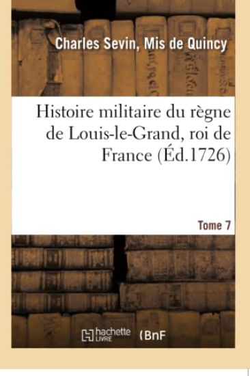 Histoire Militaire Du Règne de Louis-Le-Grand, Roi de France