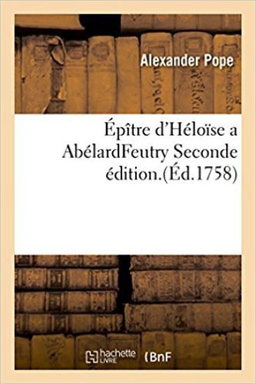Épître d'Héloïse a Abélard . Traduite de M. Pope, Et Mise En Vers Seconde Édition.