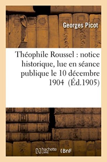 Théophile Roussel: Notice Historique, Lue En Séance Publique Le 10 Décembre 1904