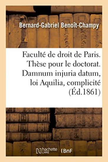 Faculté de Droit de Paris. Thèse Pour Le Doctorat. Damnum Injuria Datum, Loi Aquilia Et Complicité.