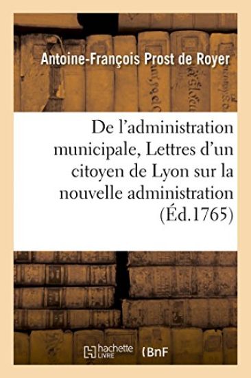 de l'Administration Municipale Ou Lettres d'Un Citoyen de Lyon Sur La Nouvelle Administration