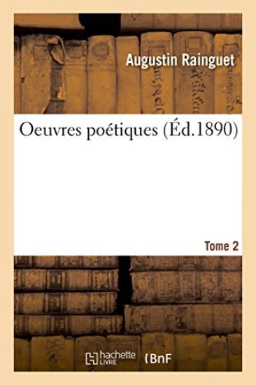 Oeuvres Poétiques de M. l'Abbé Augustin Rainguet, . Tome 2