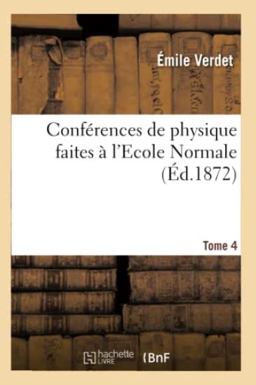 Conférences de Physique Faites À l'Ecole Normale. Tome 4-1