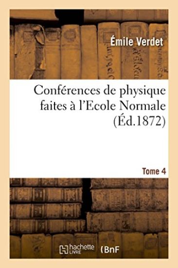 Conférences de Physique Faites À l'Ecole Normale. Tome 4-2