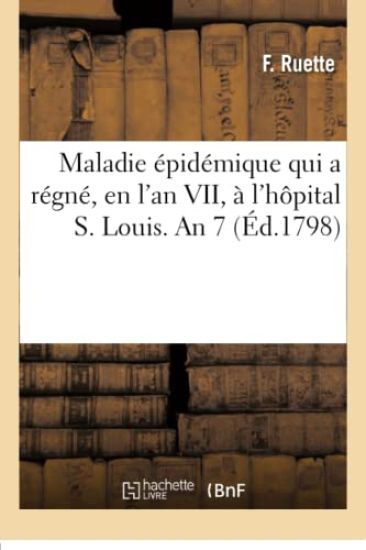 Observations Cliniques Sur Une Maladie Épidémique Qui a Régné, En l'An VII, À l'Hôpital S. Louis