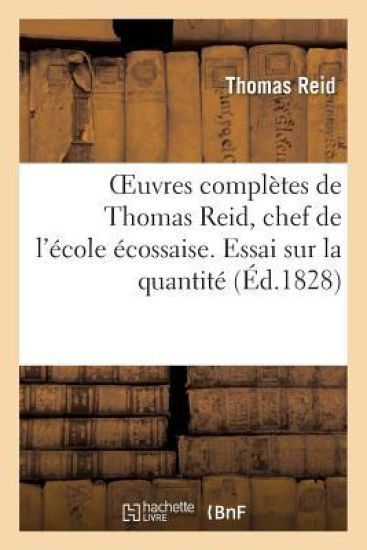 Oeuvres Complètes de Thomas Reid, Chef de l'École Écossaise. Essai Sur La Quantité