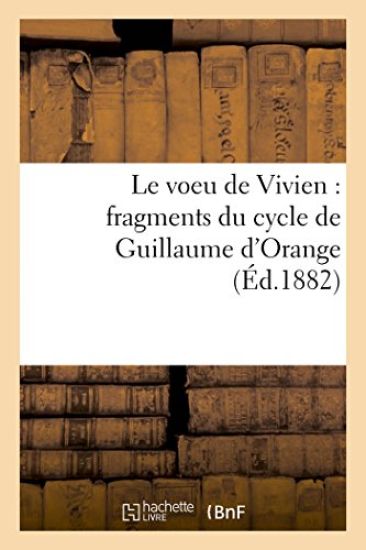 Le Voeu de Vivien: Fragments Du Cycle de Guillaume d'Orange