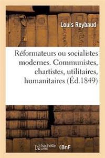 Réformateurs Ou Socialistes Modernes. Communistes, Chartistes, Utilitaires, Humanitaires