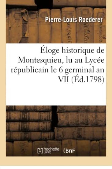 Éloge Historique de Montesquieu, Lu Au Lycée Républicain Le 6 Germinal an VII