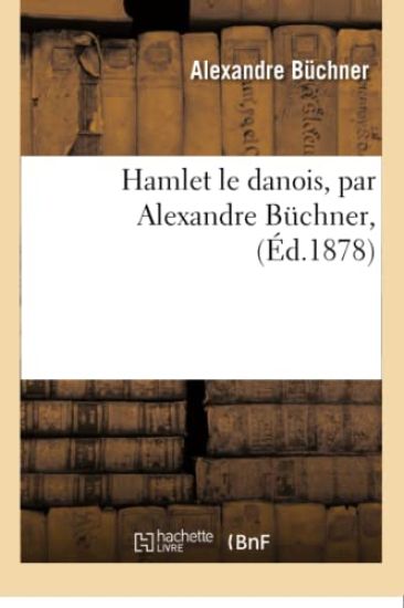 Hamlet Le Danois, Par Alexandre Buchner,
