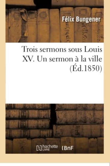 Trois Sermons Sous Louis XV. Un Sermon À La Ville