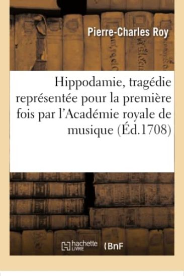 Hippodamie, Tragédie Représentée Pour La Première Fois Par l'Académie Royale de Musique