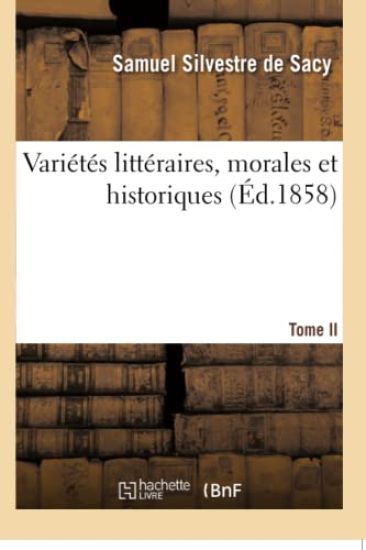 Variétés Littéraires, Morales Et Historiques. T. II