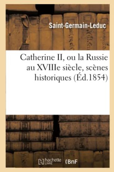 Catherine II, Ou La Russie Au Xviiie Siècle, Scènes Historiques