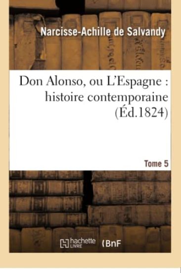 Don Alonso, Ou l'Espagne: Histoire Contemporaine. T05
