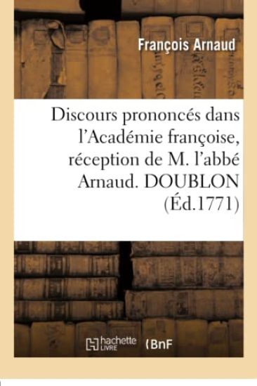 Discours Prononcés Dans l'Académie Françoise, Réception de M. l'Abbé Arnaud. Doublon
