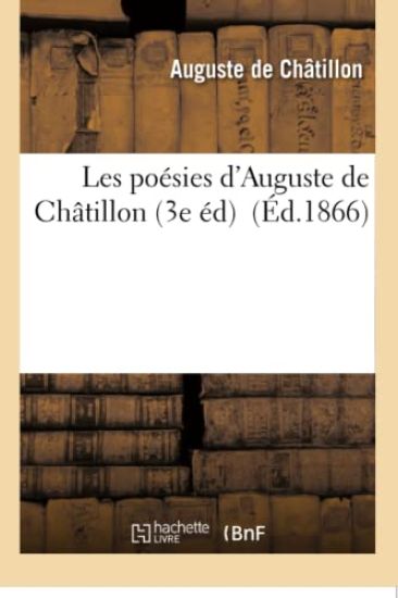 Les Poésies d'Auguste de Châtillon 3e Éd. Très Augm.