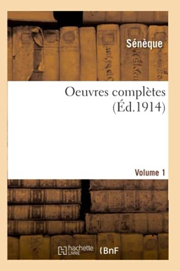 Oeuvres Complètes de Sénèque Le Philosophe Volume 1