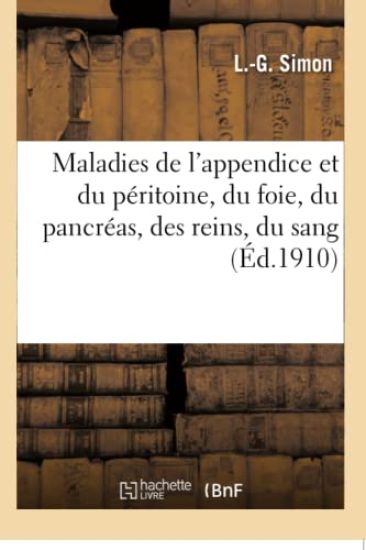 Maladies de l'Appendice Et Du Péritoine, Du Foie, Du Pancréas, Des Reins, Du Sang, Des Ganglions