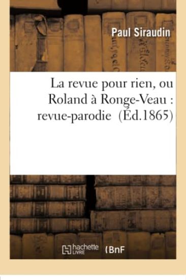 La Revue Pour Rien, Ou Roland À Ronge-Veau: Revue-Parodie