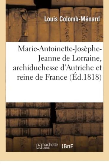 Marie-Antoinette-Josèphe-Jeanne de Lorraine, Archiduchesse d'Autriche Et Reine de France