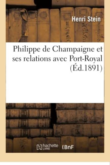 Philippe de Champaigne Et Ses Relations Avec Port-Royal