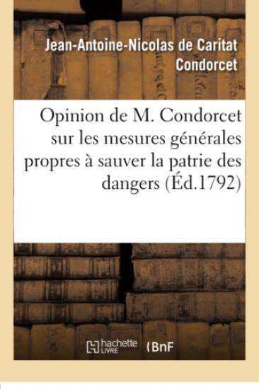 Opinion de M. Condorcet Sur Les Mesures Générales Propres À Sauver La Patrie Des Dangers