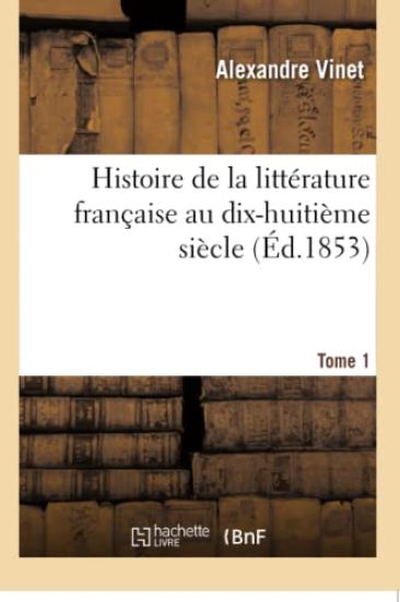 Histoire de la Littérature Française Au Dix-Huitième Siècle. Tome 1