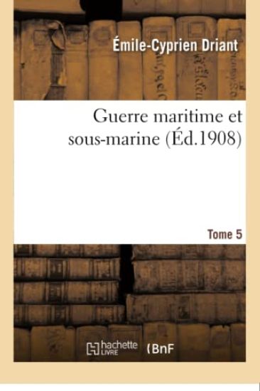 Guerre Maritime Et Sous-Marine. T. 5