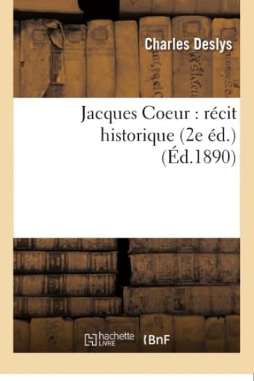 Jacques Coeur: Récit Historique 2e Éd.