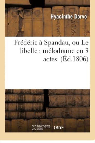 Frédéric À Spandau, Ou Le Libelle: Mélodrame En 3 Actes