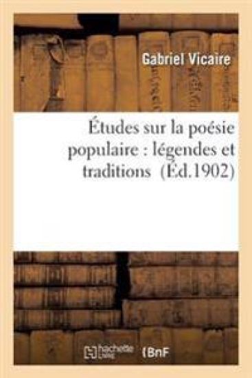 Études Sur La Poésie Populaire: Légendes Et Traditions
