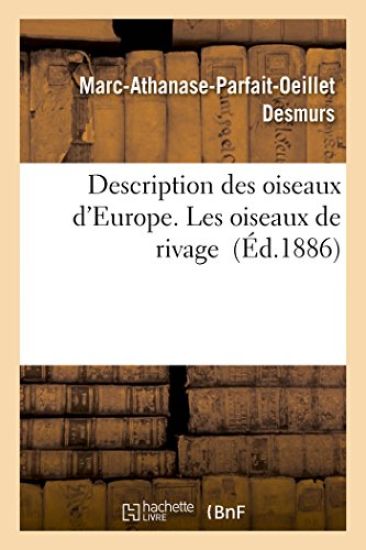 Description Des Oiseaux d'Europe, de Leurs Oeufs Et de Leurs Nids. Les Oiseaux de Rivage