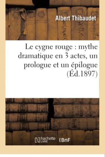 Le Cygne Rouge: Mythe Dramatique En 3 Actes, Un Prologue Et Un Épilogue