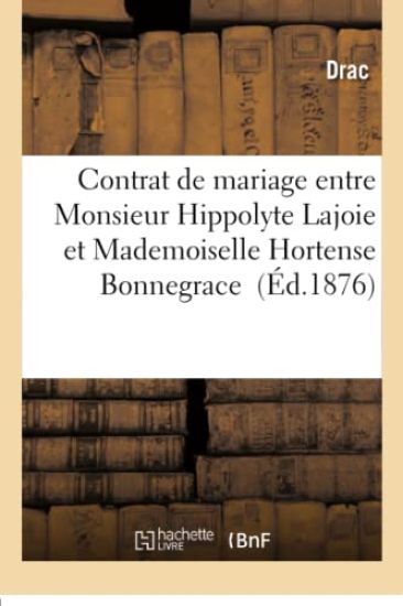 Contrat de Mariage Entre Monsieur Hippolyte Lajoie Et Mademoiselle Hortense Bonnegrace