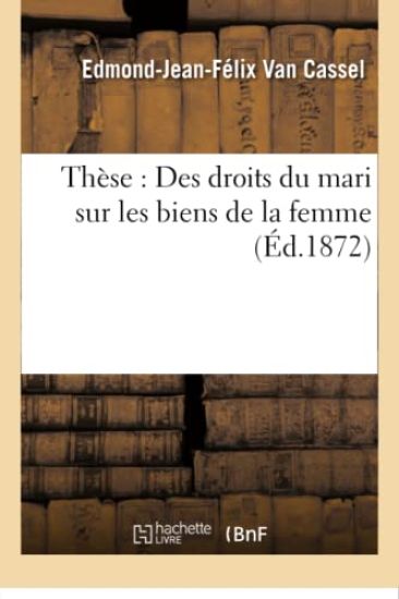 Thèse: Des Droits Du Mari Sur Les Biens de la Femme
