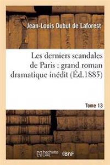 Les Derniers Scandales de Paris: Grand Roman Dramatique Inédit. 13