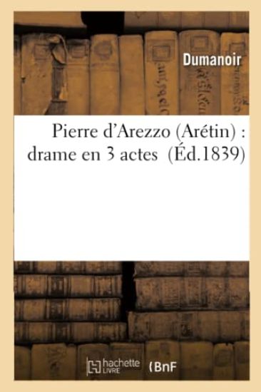 Pierre d'Arezzo Arétin: Drame En 3 Actes