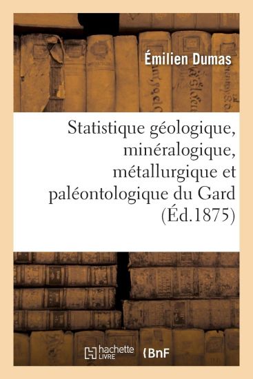 Statistique Géologique, Minéralogique, Métallurgique Et Paléontologique Du Gard Partie 3